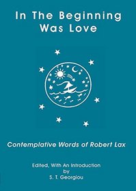 IN THE BEGINNING WAS LOVE: Contemplative Words of Robert Lax