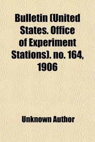 Bulletin (United States. Office of Experiment Stations). no. 164, 1906