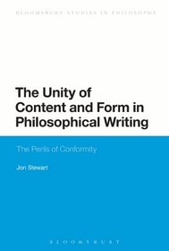 The Unity of Content and Form in Philosophical Writing: The Perils of Conformity (Bloomsbury Studies in Philosophy)