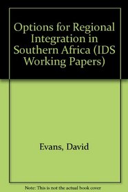 Options for Regional Integration in Southern Africa (IDS Working Papers)