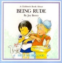 A Children's Book About  Being Rude (Help Me Be Good)