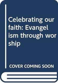 Celebrating our faith: Evangelism through worship