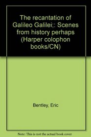 The recantation of Galileo Galilei;: Scenes from history perhaps (Harper colophon books/CN)