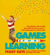 Games for Learning: Ten Minutes a Day to Help Your Child Do Well in School - from Kindergarten to Third Grade