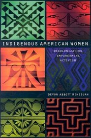 Indigenous American Women: Decolonization, Empowerment, Activism (Contemporary Indigenous Issues)