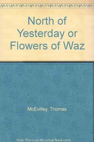 North of Yesterday or Flowers of Waz