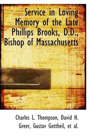 Service in Loving Memory of the Late Phillips Brooks, D.D., Bishop of Massachusetts