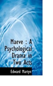 Maeve: A Psychological Drama in Two Acts