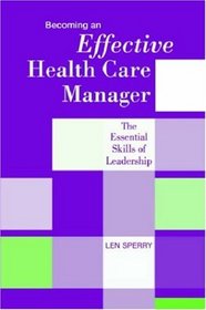 Becoming an Effective Health Care Manager: The Essential Skills of Leadership