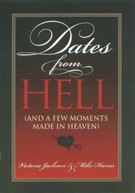 Dates from Hell: (And a Few Moments Made in Heaven)