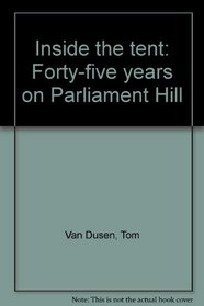 Inside the tent: Forty-five years on Parliament Hill