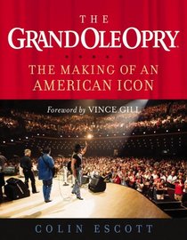 The Grand Ole Opry: The Making of an American Icon