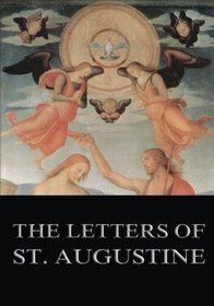 The Letters of St. Augustine: Annotated Edition including more than 1500 Notes