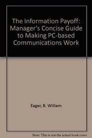 The Information Payoff: The Manager's Concise Guide to Making PC Communications Work