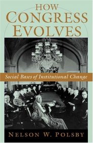 How Congress Evolves: Social Bases Of Institutional Change