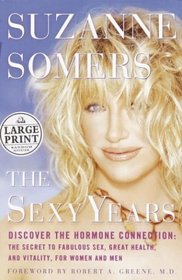 The Sexy Years: Discover the Hormone Connection--The Secret to Fabulous Sex, Great Health, and Vitality, for Women and Men (Large Print)