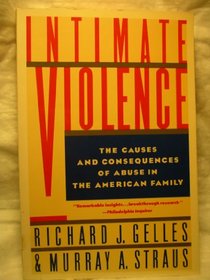 Intimate Violence: The Causes and Consequences of Abuse in the American Family