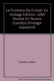 LA Frontera De Cristal: Una Novela En Nueve Cuentos (Vintage Espanol Series)