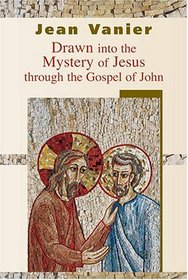 Drawn Into The Mystery Of Jesus Through The Gospel On John