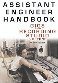 Assistant Engineer Handbook: Gigs In The Recording Studio  Beyond