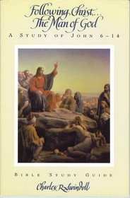 Following Christ: The Man of God: A Study of John 6-14 (Bible Study Guide)