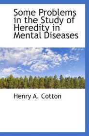 Some Problems in the Study of Heredity in Mental Diseases