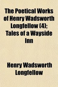 The Poetical Works of Henry Wadsworth Longfellow (4); Tales of a Wayside Inn