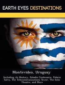 Montevideo, Uruguay: Including its History, Estadio Centenario, Palacio Salvo, The Telecommunications Tower, The Solis Theatre, and More