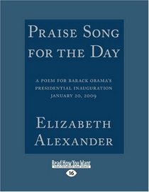 Praise Song For The Day: A Poem For Barack Obama's Presidential Inauguration January 20, 2009