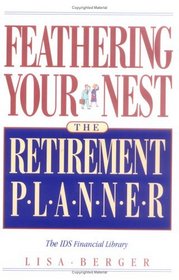 Feathering Your Nest : The Retirement Planner (The Ids Financial Library)