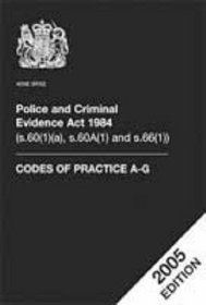 Police And Criminal Evidence Act 1984 Codes of Practice A-g 2005 Edition