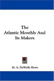 The Atlantic Monthly And Its Makers