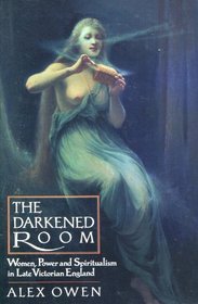 The Darkened Room: Women, Power and Spiritualism in Late Victorian England (New Cultural Studies Series)