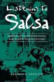 Listening to Salsa: Gender, Latin Popular Music, and Puerto Rican Cultures (Music/Culture)