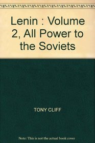 Lenin : Volume 2, All Power to the Soviets