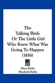 The Talking Bird: Or The Little Girl Who Knew What Was Going To Happen (1856)