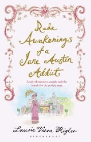Rude Awakenings of a Jane Austen Addict. Laurie Viera Rigler