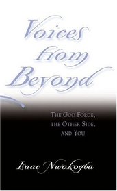 Voices from Beyond : The God Force, the Other Side, and You