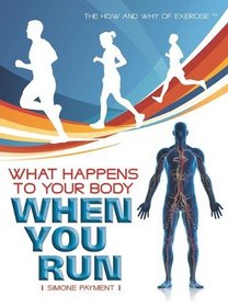 What Happens to Your Body When You Run (The How and Why of Exercise)