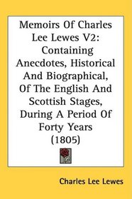 Memoirs Of Charles Lee Lewes V2: Containing Anecdotes, Historical And Biographical, Of The English And Scottish Stages, During A Period Of Forty Years (1805)