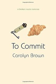 To Commit (A Broken Roads Romance)