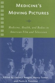 Medicine's Moving Pictures: Medicine, Health, and Bodies in American Film and Television (Rochester Studies in Medical History)