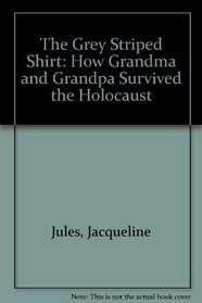 The Grey Striped Shirt: How Grandma and Grandpa Survived the Holocaust