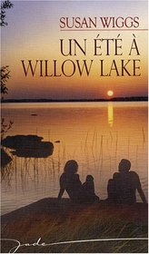 Un ete a Willow Lake (Summer at Willow Lake) (Lakeshore Chronicles, Bk 1) (French Edition)