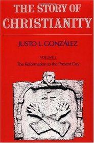 The Story of Christianity: Reformation to the Present Day