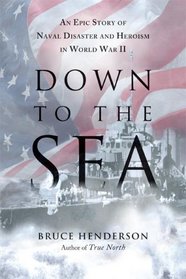 Down to the Sea: An Epic Story of Naval Disaster and Heroism in World War II