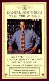 Daniel Johnnes's Top 200 Wines: An Expert's Guide to Maximum Enjoyment for Your Dollar