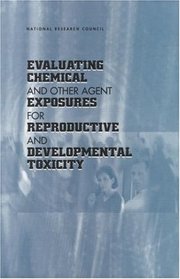 Evaluating Chemical and Other Agent Exposures For Reproductive and Developmental Toxicology