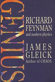Genius: Richard Feynman and Modern Physics