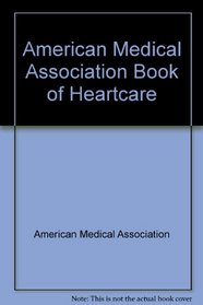 American Medical Association Book of Heartcare (American Medical Association home health library)